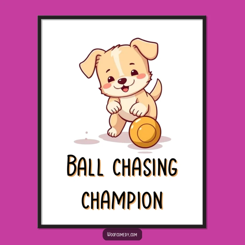 Funny Little Dog Ball Fetching Poster: Energetic Wagging Tail Pup Art