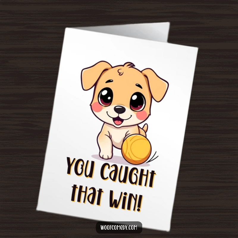 Funny Free Printable Congrats Card: Cute dog with wide eyes intensely chases a bouncing ball, celebrating success.