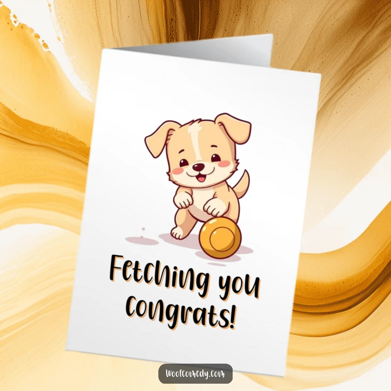 Funny free printable congratulations card of a small dog with a wagging tail, actively fetching a bouncing ball.